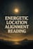energetic location alignment reading
