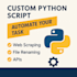 write a custom python script to automate your task