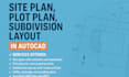 draw site plan, plot plan for city permits, subdivision layout in autocad