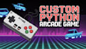 develop a custom python arcade game