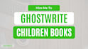 ghostwrite children book writer