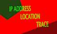 trace location ,IP trace ,location trace , person find ,IP