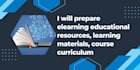 prepare educational resources, curriculum design, training manuals, video course