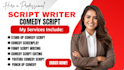 write funny youtube comedy scripts, skits, dark comedy, stand up routines