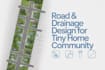 design road and drainage layouts for your tiny home community site