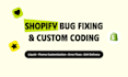 fix shopify bugs, do custom coding, and customize your store