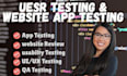 do user testing app testing website review qa testing and give user feedback