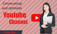 create a youtube channel, set it up, and optimize