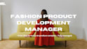 be your fashion product development manager
