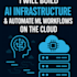 build ai infrastructure and automate ml workflows on the cloud