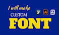 create custom font design, typography, or handwritten in 2 hours