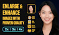 upscale enlarge and enhance your images with proven quality