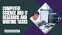 do computer science and IT research and writing tasks