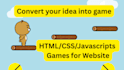 develop HTML, CSS, and javascript games for website