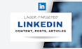 write targeted linkedin content, posts and articles
