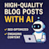 write high quality blog posts with ai SEO optimized and engaging