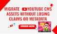 migrate youtube cms assets without losing claims or metadata