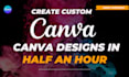 create custom canva designs in half an hour
