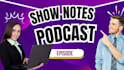 write engaging and SEO friendly podcast show notes