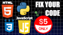 fix and debug your code for you HTML CSS javascript nodejs python
