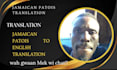 translate english to jamaican patois and patois to english accurately