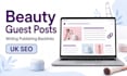 write and publish UK beauty guest posts with SEO backlinks