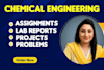 do chemical engineering assignments,lab reports, problems,projects,matlab,aspen