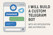 build a custom telegram bot with API integration and automation