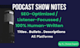 write SEO optimized podcast show notes with catchy titles and bullet points