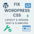fix wordpress CSS, layout, and design issues fast