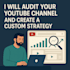 audit your youtube channel and create a custom strategy