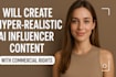 create hyper realistic ai influencer content with commercial rights