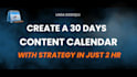 create a 30 day content calendar with strategy in just 2 hr