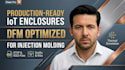 design iot electronic enclosures for injection molding and dfm