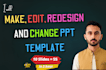 make, edit, redesign and change ppt template