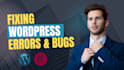 fix wordpress errors, bugs, and issues quickly