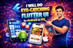 do eye catching  flutter UI for android and ios