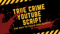 write your true crime scripts and articles