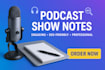 create SEO optimized podcast show notes to grow your audience, podcast show note