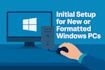 set up your windows PC with essential configuration and updates