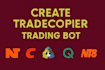 create tradecopier trading bot on ninjatrader, ctrader, mt5, mt4, quantower, nt8