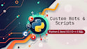 develop python bots and scripts in python, java, c,  cpp,  sql