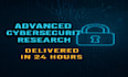 do advanced technical research in cybersecurity topics in 24 hrs