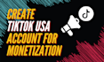 create and setup USA tiktok account for monetization
