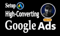 setup high converting google ads for  local business