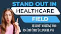 write healthcare resume, engineering, medical lab, rn, doctor, clinical role CV