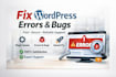 fix wordpress bugs, errors, and technical issues