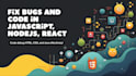 fix bugs and  code in nodejs, react, java, HTML, CSS and  javascript