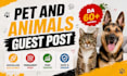 provide animals and pets guest post with do follow backlinks