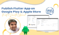 publish upload update the android and ios app on the google play and apple